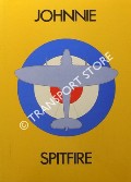 Johnnie Spitfire: The Andoverian - Being an Account of the History of the Presentation Spitfire by Molva [LING, H.T.N.]